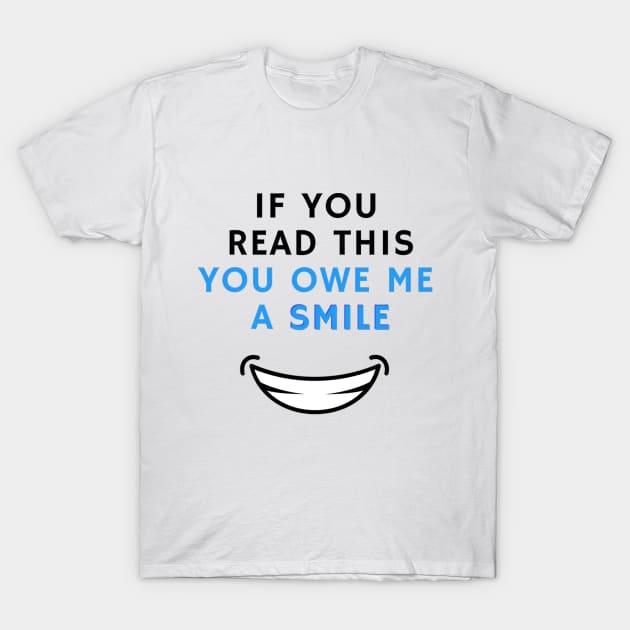 If you read this you owe me a smile T-Shirt by Evapy